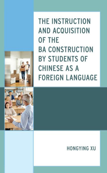 the Instruction and Acquisition of BA Construction by Students Chinese as a Foreign Language