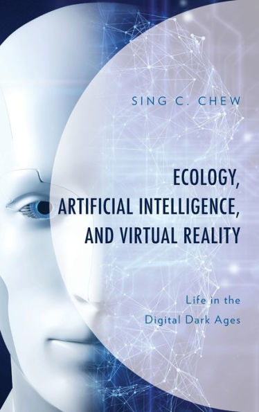 Ecology, Artificial Intelligence, and Virtual Reality: Life the Digital Dark Ages