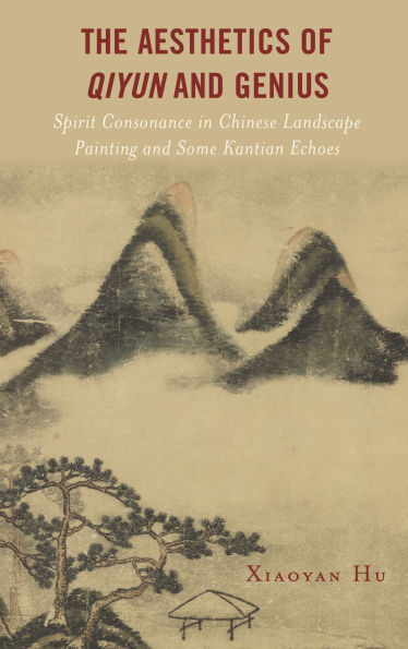 The Aesthetics of Qiyun and Genius: Spirit Consonance Chinese Landscape Painting Some Kantian Echoes