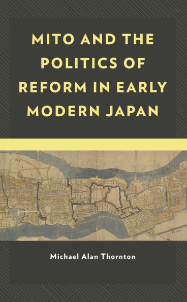 Mito and the Politics of Reform Early Modern Japan
