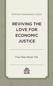 Title: Reviving the Love for Economic Justice: Foul Was Never Fair, Author: Roshnee Ossewaarde-Lowtoo