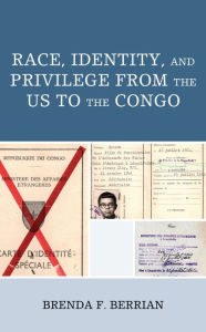 Title: Race, Identity, and Privilege from the US to the Congo, Author: Brenda F. Berrian