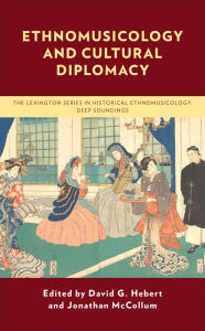 Title: Ethnomusicology and Cultural Diplomacy, Author: David G. Hebert