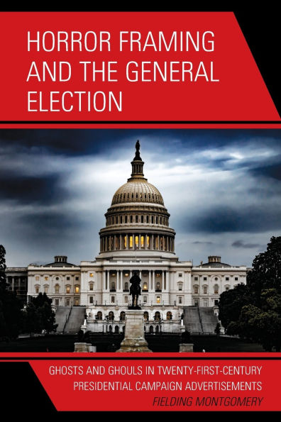 Horror Framing and the General Election: Ghosts Ghouls Twenty-First-Century Presidential Campaign Advertisements