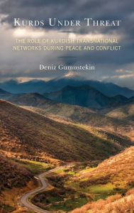 Title: Kurds Under Threat: The Role of Kurdish Transnational Networks During Peace and Conflict, Author: Deniz Gumustekin