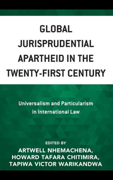 Global Jurisprudential Apartheid the Twenty-First Century: Universalism and Particularism International Law