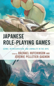 Title: Japanese Role-Playing Games: Genre, Representation, and Liminality in the JRPG, Author: Rachael Hutchinson