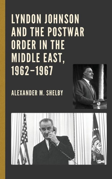 Lyndon Johnson and the Postwar Order Middle East, 1962-1967