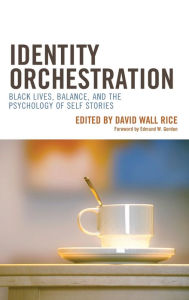 Title: Identity Orchestration: Black Lives, Balance, and the Psychology of Self Stories, Author: David Wall Rice