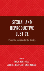 Title: Sexual and Reproductive Justice: From the Margins to the Centre, Author: Tracy Morison