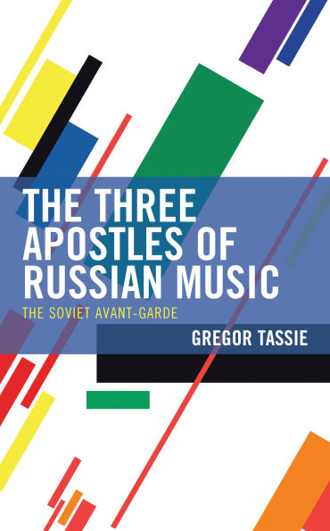 The Three Apostles of Russian Music: Soviet Avant-Garde