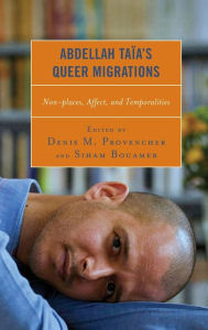 Title: Abdellah Taïa's Queer Migrations: Non-places, Affect, and Temporalities, Author: Denis M. Provencher