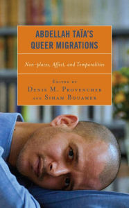 Title: Abdellah Taïa's Queer Migrations: Non-places, Affect, and Temporalities, Author: Denis M. Provencher