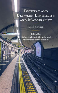 Title: Betwixt and Between Liminality and Marginality: Mind the Gap, Author: Zohar Hadromi-Allouche