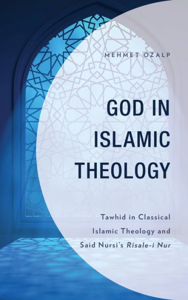 God Islamic Theology: Tawhid Classical Theology and Said Nursi's Risale-i Nur