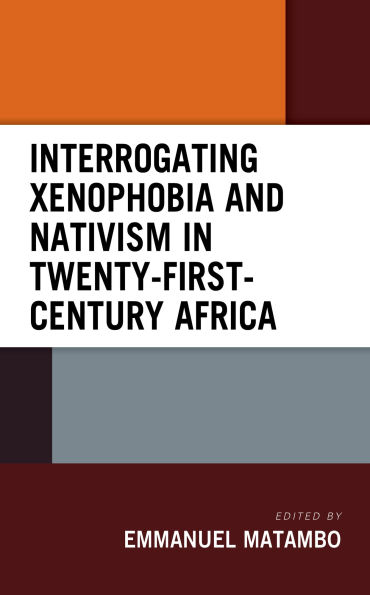 Interrogating Xenophobia and Nativism Twenty-First-Century Africa