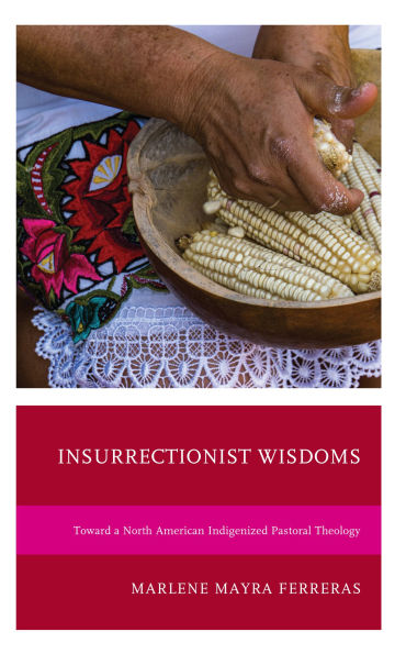 Insurrectionist Wisdoms: Toward a North American Indigenized Pastoral Theology