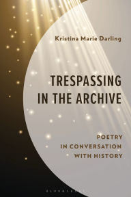 Textbook download free pdf Trespassing in the Archive: Poetry in Conversation with History
