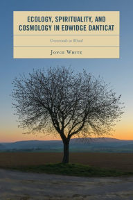 Title: Ecology, Spirituality, and Cosmology in Edwidge Danticat: Crossroads as Ritual, Author: Joyce White