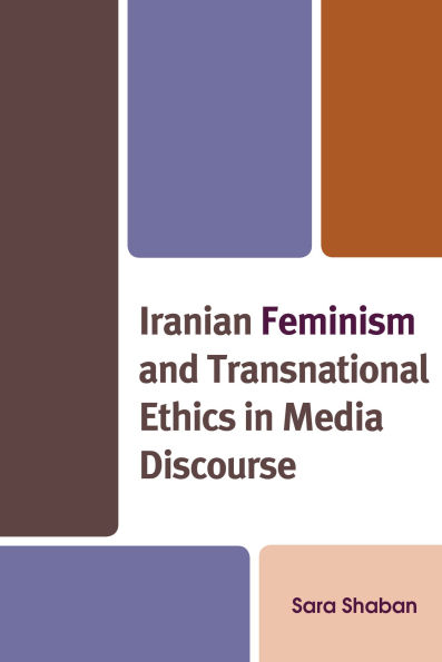 Iranian Feminism and Transnational Ethics Media Discourse