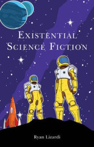 Title: Existential Science Fiction, Author: Ryan Lizardi SUNY Polytechnic Institute