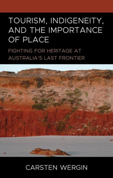 Tourism, Indigeneity, and the Importance of Place: Fighting for Heritage at Australia's Last Frontier