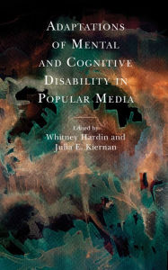 Title: Adaptations of Mental and Cognitive Disability in Popular Media, Author: Whitney Hardin