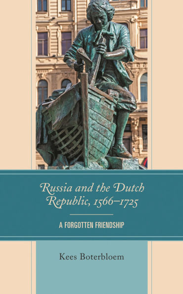 Russia and the Dutch Republic, 1566-1725: A Forgotten Friendship