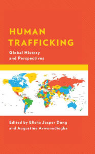 Title: Human Trafficking: Global History and Perspectives, Author: Elisha Jasper Dung