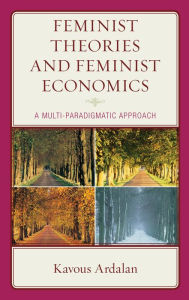 Title: Feminist Theories and Feminist Economics: A Multi-Paradigmatic Approach, Author: Kavous Ardalan