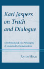 Karl Jaspers on Truth and Dialogue: A Rethinking of His Philosophy of Universal Communication