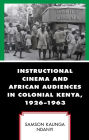 Instructional Cinema and African Audiences in Colonial Kenya, 1926-1963