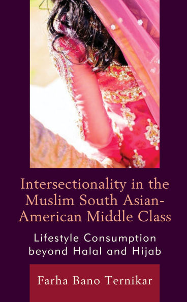 Intersectionality the Muslim South Asian-American Middle Class: Lifestyle Consumption beyond Halal and Hijab