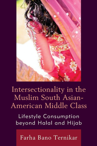 Intersectionality in the Muslim South Asian-American Middle Class: Lifestyle Consumption beyond Halal and Hijab