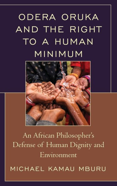 Odera Oruka and the Right to a Human Minimum: An African Philosopher's Defense of Human Dignity and Environment