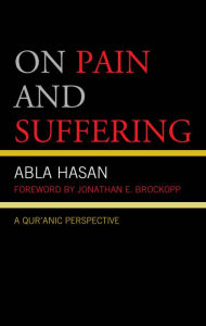 Title: On Pain and Suffering: A Qur'anic Perspective, Author: Abla Hasan
