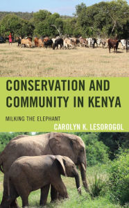 Title: Conservation and Community in Kenya: Milking the Elephant, Author: Carolyn K. Lesorogol