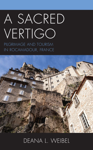 A Sacred Vertigo: Pilgrimage and Tourism Rocamadour, France