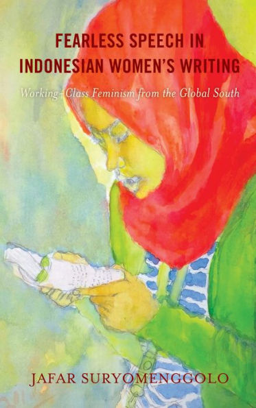 Fearless Speech Indonesian Women's Writing: Working-Class Feminism from the Global South