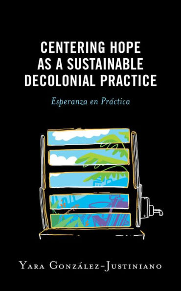 Centering Hope as a Sustainable Decolonial Practice: Esperanza en Práctica