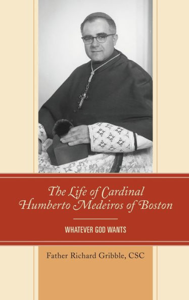 The Life of Cardinal Humberto Medeiros Boston: Whatever God Wants