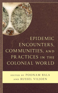 Title: Epidemic Encounters, Communities, and Practices in the Colonial World, Author: Poonam Bala