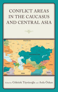 Title: Conflict Areas in the Caucasus and Central Asia, Author: Arda Özkan