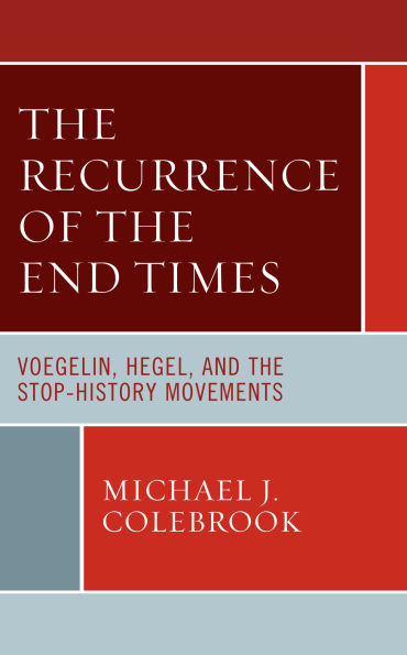 the Recurrence of End Times: Voegelin, Hegel, and Stop-History Movements