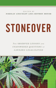 Title: Stoneover: The Observed Lessons and Unanswered Questions of Cannabis Legalization, Author: Nikolay Anguelov
