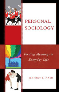 Title: Personal Sociology: Finding Meanings in Everyday Life, Author: Jeffrey E. Nash