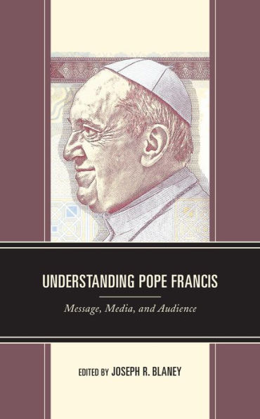 Understanding Pope Francis: Message, Media, and Audience