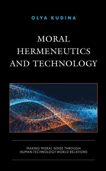 Moral Hermeneutics and Technology: Making Sense through Human-Technology-World Relations