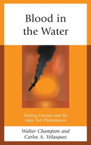 Title: Blood in the Water: Feeding Frenzies and the Mass Tort Phenomenon, Author: Walter Champion