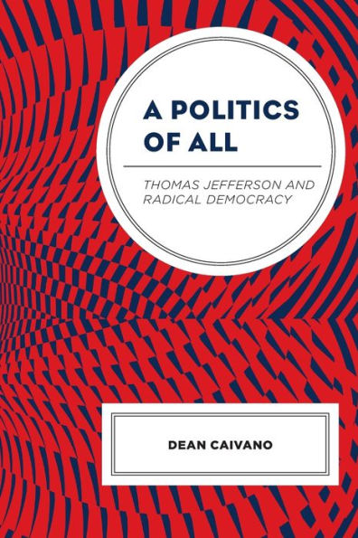 A Politics of All: Thomas Jefferson and Radical Democracy